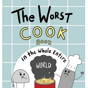 The Worst Cook Book in the Whole Entire World