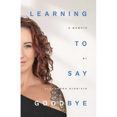 Learning To Say Goodbye: A memoir of grief and trust