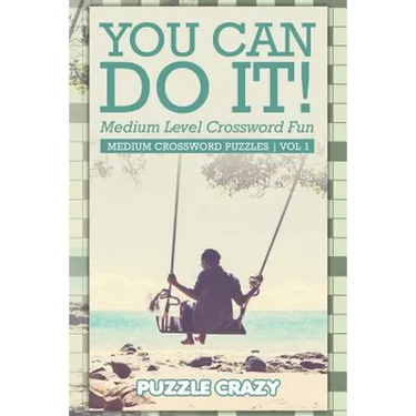 You Can Do It! Medium Level Crossword Fun Vol 3: Medium Crossword Puzzles