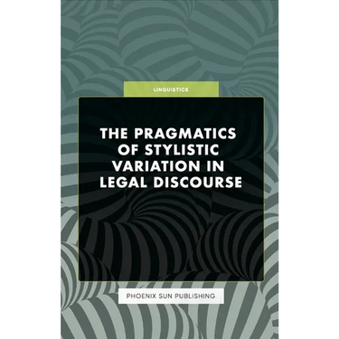 The Pragmatics of Stylistic Variation in Legal Discourse