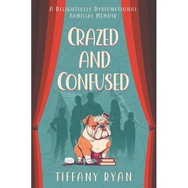Crazed and Confused: A Delightfully Dysfunctional Familial Memoir