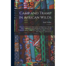 Camp and Tramp in African Wilds; a Record of Adventure, Impressions, and Experiences During Many Years Spent Among the Savage Tribes Round Lake Tangan