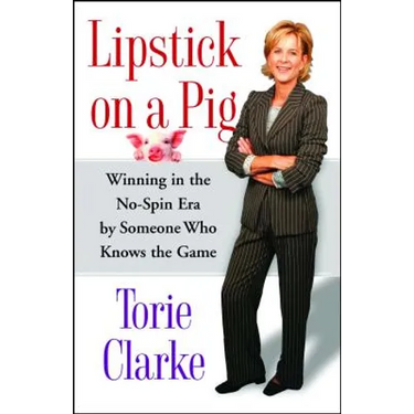 Lipstick on a Pig: Winning in the No-Spin Era by Someone Who Knows the Game