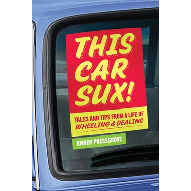 This Car Sux!: Tales and Tips from a Life of Wheeling and Dealing