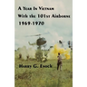 A Year In Vietnam With The 101st Airborne, 1969-1970