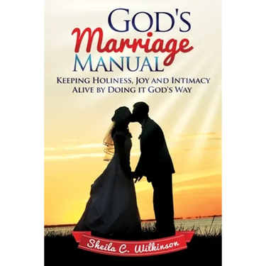 God's Marriage Manual: Keeping Holiness, Joy and Intimacy Alive by Doing it God's Way
