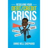 Resolving Your Debt/Credit Crisis