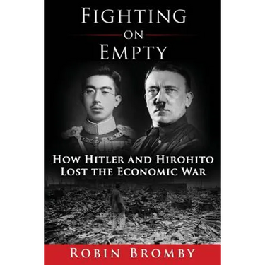 Fighting on Empty: How Hitler and Hirohito Lost the Economic War