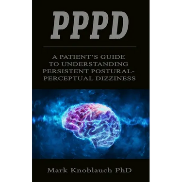Pppd: A patient's guide to understanding persistent postural-perceptual dizziness