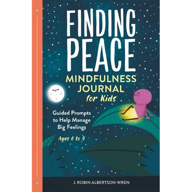Finding Peace: Mindfulness Journal for Kids: Guided Prompts to Help Manage Big Feelings