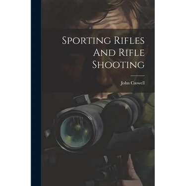 Sporting Rifles And Rifle Shooting