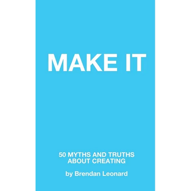 Make It: 50 Myths and Truths About Creating