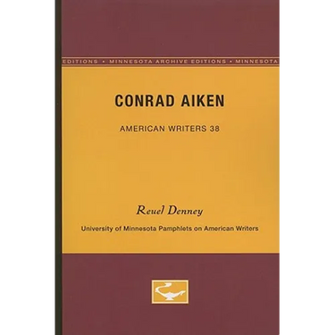 Conrad Aiken - American Writers 38: University of Minnesota Pamphlets on American Writers