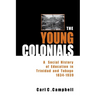 The Young Colonials: A Social History of Education in Trinidad and Tobago 1834-1939