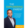 The Empowering Parent: A Practical Guide to Unlocking the Potential in Your Child