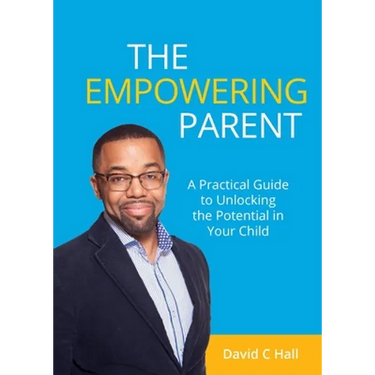 The Empowering Parent: A Practical Guide to Unlocking the Potential in Your Child