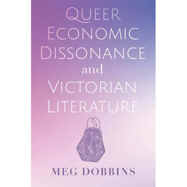 Queer Economic Dissonance and Victorian Literature