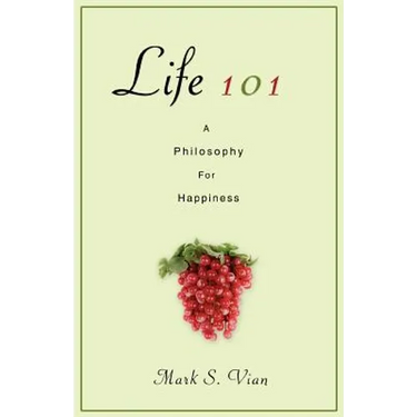 Life 101: A Philosophy for Happiness