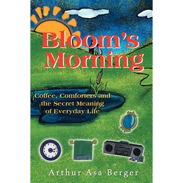 Bloom's Morning: Coffee, Comforters, and the Secret Meaning of Everyday Life