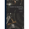How to Make a Shoe