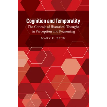Cognition and Temporality: The Genesis of Historical Thought in Perception and Reasoning