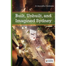 Built, Unbuilt and Imagined Sydney: A Collection of Essays on the Public Life of Architecture