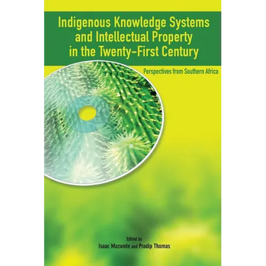 Indigenous Knowledge System and Intellectual Property Rights in the Twenty-First Century: Perspectives from Southern Africa