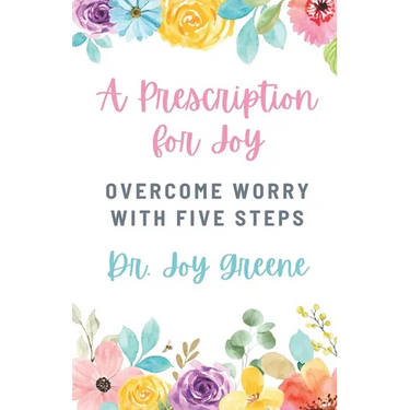 A Prescription for Joy: Overcome Worry With Five Steps
