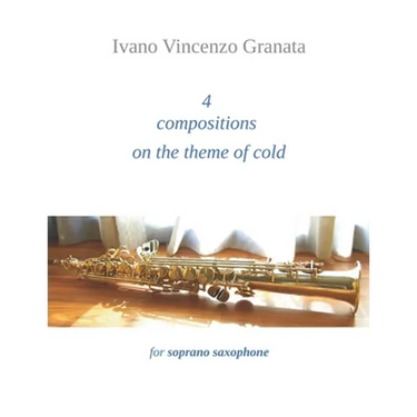 4 compositions on the theme of cold: for soprano saxophone