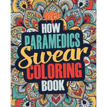 How Paramedics Swear Coloring Book: A Funny, Irreverent, Clean Swear Word Paramedic Coloring Book Gift Idea