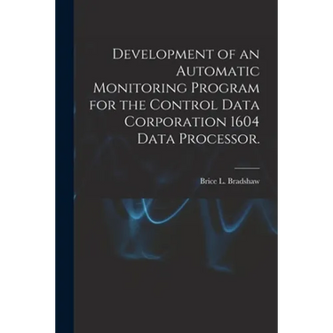 Development of an Automatic Monitoring Program for the Control Data Corporation 1604 Data Processor.
