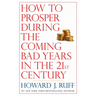 How to Prosper During the Coming Bad Years in the 21st Century