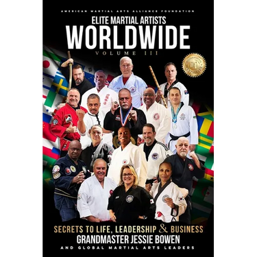 Elite Martial Artists Worldwide Volume III: Secrets to Life, Leadership & Business
