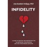Infidelity: A guide to healing and prevention for the betrayed, the betrayer, and the other person involved