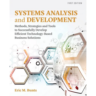 Systems Analysis and Development: Methods, Strategies and Tools to Successfully Develop Efficient Technology-based Business Solutions