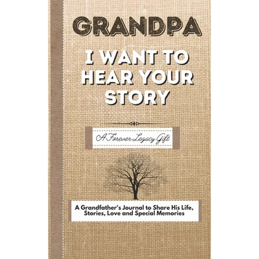 Grandpa, I Want To Hear Your Story: A Fathers Journal To Share His Life, Stories, Love And Special Memories