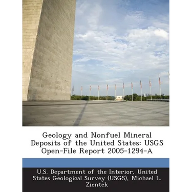 Geology and Nonfuel Mineral Deposits of the United States: Usgs Open-File Report 2005-1294-A