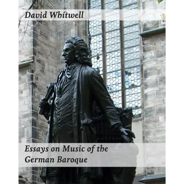 Essays on Music of the German Baroque: Philosophy and Performance Practice