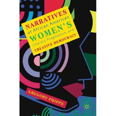 Narratives of African American Women's Literary Pragmatism and Creative Democracy