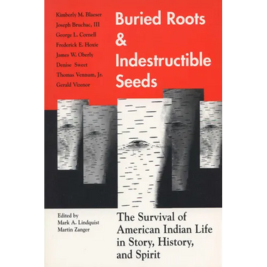Buried Roots/Indestructible Seeds: The Survival of American Indian Life in Story,