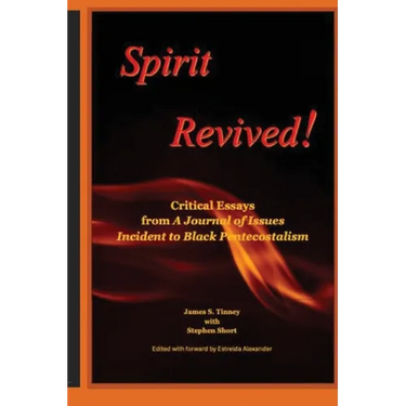 Spirit Revived: Critical Essays from Spirit: a Journal of Issues Incident to Black Pentecostalism
