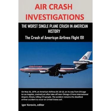 Air Crash Investigations: The Worst Single Plane Crash in American History, the Crash of American Airlines Flight 191