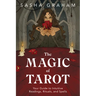 The Magic of Tarot: Your Guide to Intuitive Readings, Rituals, and Spells