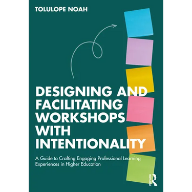 Designing and Facilitating Workshops with Intentionality: A Guide to Crafting Engaging Professional Learning Experiences in Higher Education