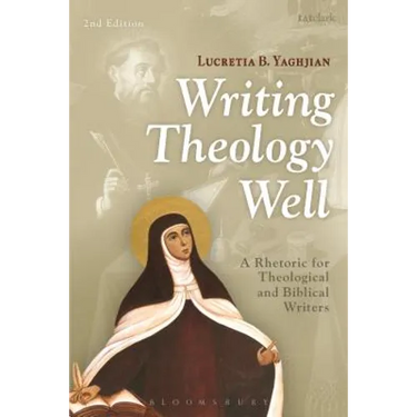 Writing Theology Well: A Rhetoric for Theological and Biblical Writers