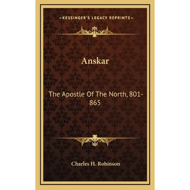 Anskar: The Apostle Of The North, 801-865: Translated From The Vita Anskarii By Bishop Rimbert, His Fellow Missionary And Successor (1921)
