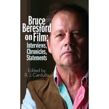 Bruce Beresford on Film (hardback): Interviews, Chronicles, Statements