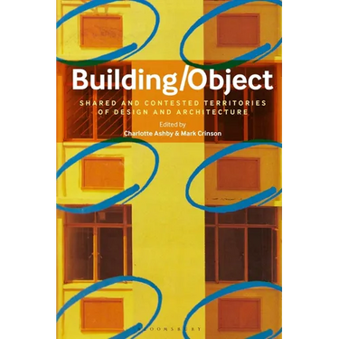 Building/Object: Shared and Contested Territories of Design and Architecture