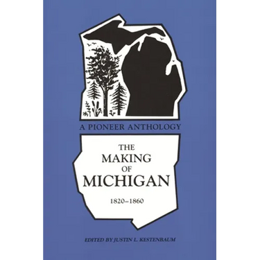 Making of Michigan, 1820-1860: A Pioneer Anthology