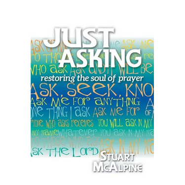 Just Asking: Restoring the Soul of Prayer